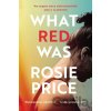 What Red Was - Rosie Price What Red Was - Rosie Price
