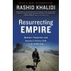Resurrecting Empire: Western Footprints and America's Perilous Path in the Middle East (Rashid Khalidi)() Resurrecting Empire: Western Footprints and America's Perilous Path in the Middle East (Rashid Khalidi)()