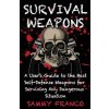 Survival Weapons: A User's Guide to the Best Self-Defense Weapons for Any Dangerous Situation Survival Weapons: A User's Guide to the Best Self-Defense Weapons for Any Dangerous Situation
