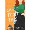 Can't Text This (Special Edition) (Teagan Hunter)(Brožovaná) Can't Text This (Special Edition) (Teagan Hunter)(Brožovaná)