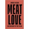 Meat Love: On the Gentrification of Carnivorous Hunger (Amber Husain)(Brožovaná) Meat Love: On the Gentrification of Carnivorous Hunger (Amber Husain)(Brožovaná)