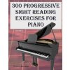 300 Progressive Sight Reading Exercises for Piano Volume Two 300 Progressive Sight Reading Exercises for Piano Volume Two