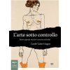 arte sotto controllo. Nuova agenda sociale e censure militanti arte sotto controllo. Nuova agenda sociale e censure militanti