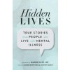 Hidden Lives: True Stories from People Who Live with Mental Illness (Gabor Mate,Lenore Rowntree,Andrew Boden)(Brožovaná) Hidden Lives: True Stories from People Who Live with Mental Illness (Gabor Mate,Lenore Rowntree,Andrew Boden)(Brožovaná)