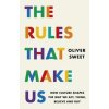 The Rules That Make Us: How Culture Shapes the Way We Act, Think, Believe and Buy - Oliver Sweet, Headline Publishing Group The Rules That Make Us: How Culture Shapes the Way We Act, Think, Believe and Buy - Oliver Sweet, Headline Publishing Group