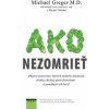 Ako nezomrieť na... - Greger Michael Ako nezomrieť na... - Greger Michael
