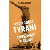 Ako končia tyrani a prežívajú národy (Marcel Dirsus) Ako končia tyrani a prežívajú národy (Marcel Dirsus)