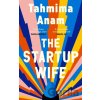 The Startup Wife - Tahmima Anam The Startup Wife - Tahmima Anam