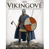 Vikingové: Průvodce civilizací dobyvatelů a válečníků Vikingové: Průvodce civilizací dobyvatelů a válečníků