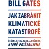 Jak zabránit klimatické katastrofě - Bill Gates Jak zabránit klimatické katastrofě - Bill Gates