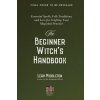The Beginner Witch's Handbook: Essential Spells, Folk Traditions, and Lore for Crafting Your Magickal Practice The Beginner Witch's Handbook: Essential Spells, Folk Traditions, and Lore for Crafting Your Magickal Practice