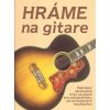 Hráme na gitare - podrobný sprievodca - Kolektív Hráme na gitare - podrobný sprievodca - Kolektív