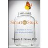 Smart But Stuck - Emotions in Teens and Adults with ADHD (T E Brown)(Pevná) Smart But Stuck - Emotions in Teens and Adults with ADHD (T E Brown)(Pevná)