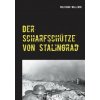 Scharfschutze von Stalingrad (Wolfgang Wallenda)(Brožovaná) Scharfschutze von Stalingrad (Wolfgang Wallenda)(Brožovaná)