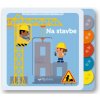 Svojtka Na stavbe Moja knižka s pohyblivými prvkami Svojtka Na stavbe Moja knižka s pohyblivými prvkami