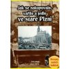 Jak se nakupovalo vařilo a jedlo ve staré Plzni - Slámová Jana Jak se nakupovalo vařilo a jedlo ve staré Plzni - Slámová Jana