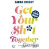 Get Your Sh*t Together - Sarah Knight Get Your Sh*t Together - Sarah Knight