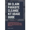 Dr Clark Parasite Cleanse Kit Usage Guide Dr Clark Parasite Cleanse Kit Usage Guide