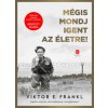 Mégis mondj igent az életre! Mégis mondj igent az életre!