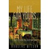 My Life for Yours (Douglas Wilson)(Brožovaná) My Life for Yours (Douglas Wilson)(Brožovaná)