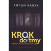 Krok do tmy-Príbeh milujúceho vraha - Anton Rákay Krok do tmy-Príbeh milujúceho vraha - Anton Rákay