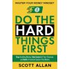 Do the Hard Things First Do the Hard Things First