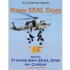 Navy Seal Dogs! A Children's Book about Training Navy Seal Dogs for Combat: Fun Facts & Pictures About Navy Seal Dog Soldiers, Not Your Normal K9! Navy Seal Dogs! A Children's Book about Training Navy Seal Dogs for Combat: Fun Facts & Pictures About Navy Seal Dog Soldiers, Not Your Normal K9!