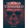 Horror Unmasked: A History of Terror from Nosferatu to Nope Horror Unmasked: A History of Terror from Nosferatu to Nope