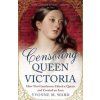 Censoring Queen Victoria (Yvonne M. Ward)(Brožovaná) Censoring Queen Victoria (Yvonne M. Ward)(Brožovaná)