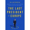 The Last President of Europe - Drozdiak, William The Last President of Europe - Drozdiak, William