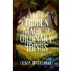 The Hidden Magic of Ordinary Things The Hidden Magic of Ordinary Things