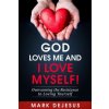 God Loves Me and I Love Myself! God Loves Me and I Love Myself!