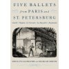 Five Ballets from Paris and St Petersburg (Fullington,Doug (Musicologist and dance historian,Musicologist and dance historian),Smith,Marian (Professor Emerita,Professor Emerita,University of Oregon))( Five Ballets from Paris and St Petersburg (Fullington,Doug (Musicologist and dance historian,Musicologist and dance historian),Smith,Marian (Professor Emerita,Professor Emerita,University of Oregon))(