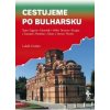 Cestujeme po Bulharsku - Lukáš Lhoťan Cestujeme po Bulharsku - Lukáš Lhoťan