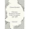 Palestinian Resistance Literature Under Occupation, 1948-1968 Palestinian Resistance Literature Under Occupation, 1948-1968