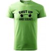 Shut up and squat - Klasické pánske tričko vyššej gramáže - 4XL ( Trávová zelená ) Shut up and squat - Klasické pánske tričko vyššej gramáže - 4XL ( Trávová zelená )