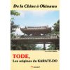 CHINE A OKINAWA TODE , LES ORIGINES DU KARATE-DO (DE LA) (PIERRE)(Brožovaná) CHINE A OKINAWA TODE , LES ORIGINES DU KARATE-DO (DE LA) (PIERRE)(Brožovaná)