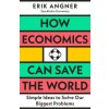 How Economics Can Save the World (Erik Angner)(Brožovaná) How Economics Can Save the World (Erik Angner)(Brožovaná)
