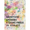 Narativní způsoby v české próze 19. století - Alice Jedličková, Kolektiv Autorů Narativní způsoby v české próze 19. století - Alice Jedličková, Kolektiv Autorů