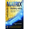 Matrix - Božský zdroj - Gregg Braden Matrix - Božský zdroj - Gregg Braden