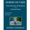 Robert de Visée: French Baroque Masterpieces for the Classical Guitar Robert de Visée: French Baroque Masterpieces for the Classical Guitar