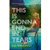 This is Gonna End in Tears - Liza Klaussmann This is Gonna End in Tears - Liza Klaussmann