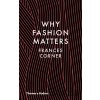 Why Fashion Matters - Frances Corner Why Fashion Matters - Frances Corner