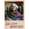 Jak prožít stáří - Daniela Kovářová Jak prožít stáří - Daniela Kovářová