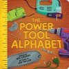 The Power Tool Alphabet - Kat Choppy, Sourcebooks, Inc The Power Tool Alphabet - Kat Choppy, Sourcebooks, Inc