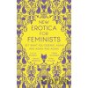 New Erotica for Feminists - Caitlin Kunkel, Brooke Preston, Fiona Taylor, and Carrie Wittmer New Erotica for Feminists - Caitlin Kunkel, Brooke Preston, Fiona Taylor, and Carrie Wittmer