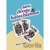 Sex, drogy a katechizmus - Michal Švec Sex, drogy a katechizmus - Michal Švec