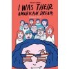 I Was Their American Dream I Was Their American Dream