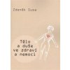 Tělo a duše ve zdraví a nemoci, Zdeněk Susa, 2016 Tělo a duše ve zdraví a nemoci, Zdeněk Susa, 2016