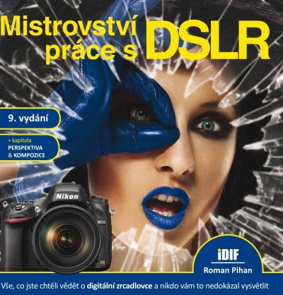 Mistrovství práce s DSLR, 9.vydání - Roman Pihan
